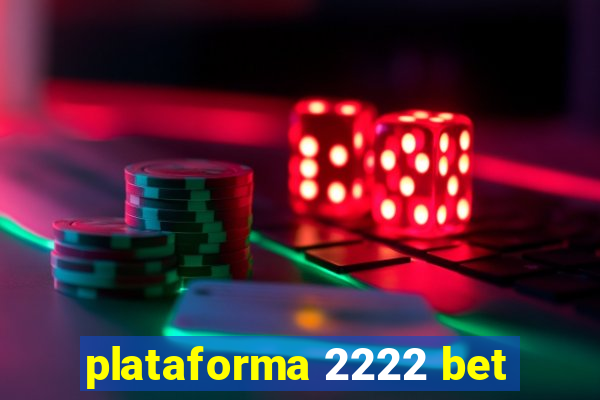 plataforma 2222 bet